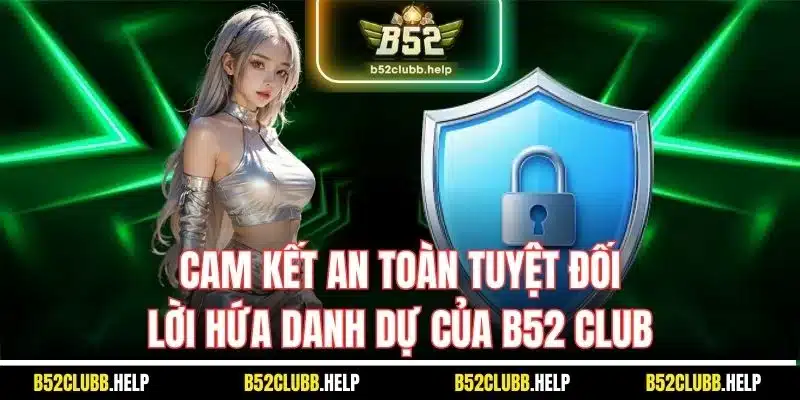 B52 Club Bảo Vệ Hội Viên Qua Chính Sách Bảo Mật Mới Nhất 2025 2 Cam kết an toàn tuyệt đối - Lời hứa danh dự của B52 Club