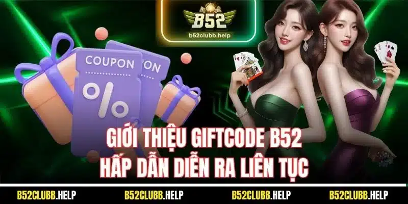 Giftcode B52 | Giới Thiệu Mã Thưởng Tại Game Bài Uy Tín 1 Giới thiệu giftcode B52 hấp dẫn diễn ra liên tục