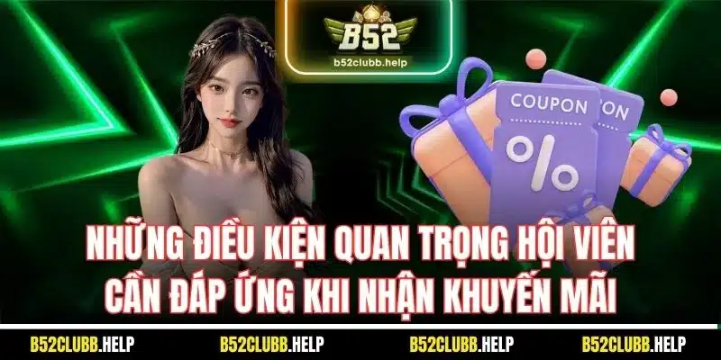 Khuyến Mãi B52 | Tổng Hợp Sự Kiện Hot Nhất Nhà Cái 2025 2 Những điều kiện quan trọng hội viên cần đáp ứng khi nhận khuyến mãi