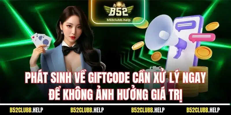 Giftcode B52 | Giới Thiệu Mã Thưởng Tại Game Bài Uy Tín 3 Phát sinh về giftcode cần xử lý ngay để không ảnh hưởng giá trị